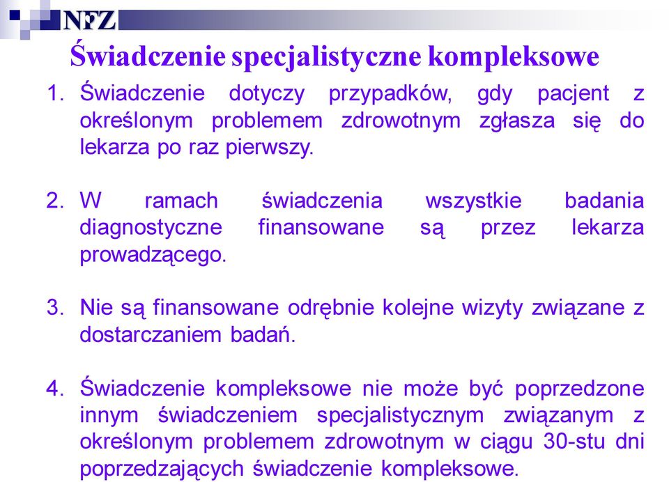 W ramach świadczenia wszystkie badania diagnostyczne finansowane są przez lekarza prowadzącego. 3.