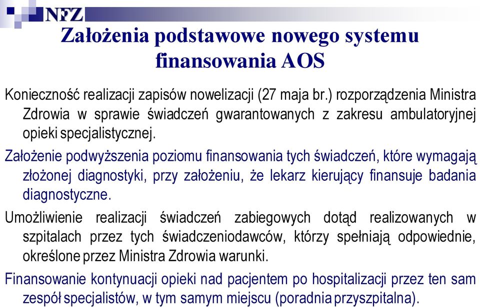 Założenie podwyższenia poziomu finansowania tych świadczeń, które wymagają złożonej diagnostyki, przy założeniu, że lekarz kierujący finansuje badania diagnostyczne.