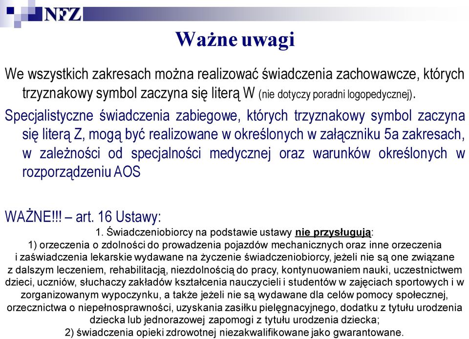 warunków określonych w rozporządzeniu AOS WAŻNE!!! art. 16 Ustawy: 1.