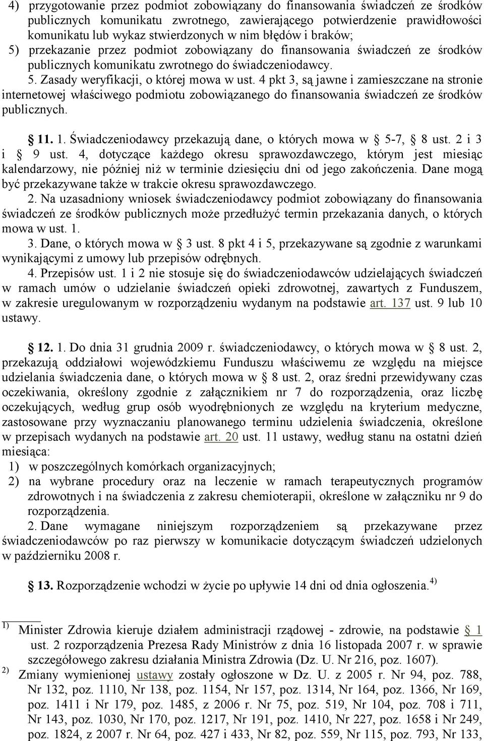 4 pkt 3, są jawne i zamieszczane na stronie internetowej właściwego podmiotu zobowiązanego do finansowania świadczeń ze środków publicznych.