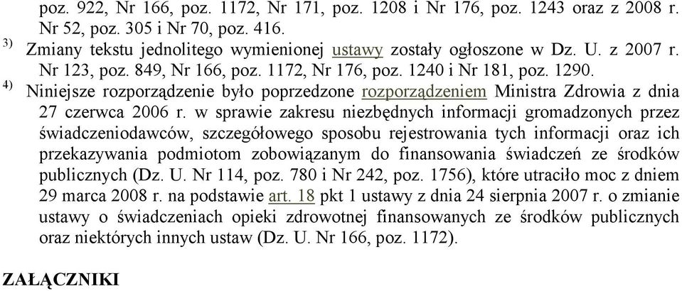 w sprawie zakresu niezbędnych informacji gromadzonych przez świadczeniodawców, szczegółowego sposobu rejestrowania tych informacji oraz ich przekazywania podmiotom zobowiązanym do finansowania