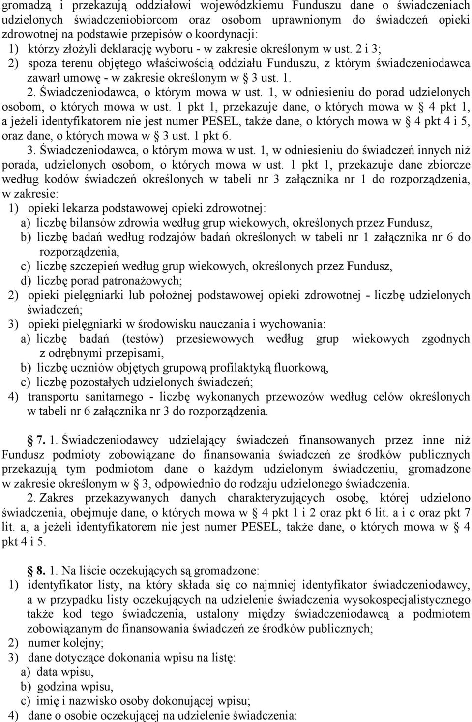 2 i 3; 2) spoza terenu objętego właściwością oddziału Funduszu, z którym świadczeniodawca zawarł umowę - w zakresie określonym w 3 ust.. 2. Świadczeniodawca, o którym mowa w ust.