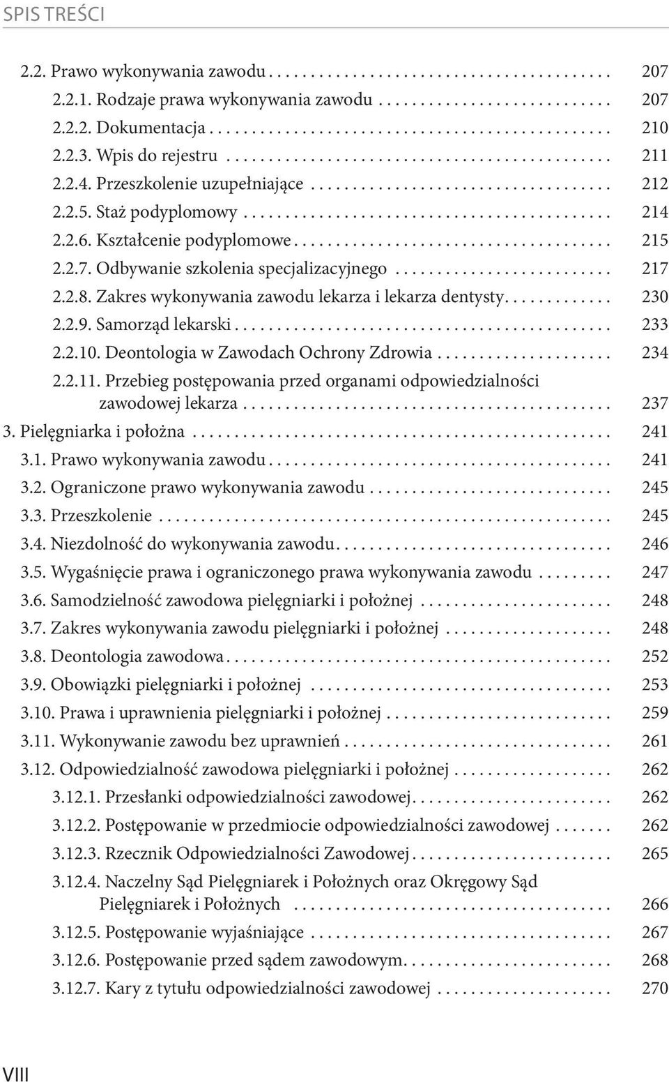 Samorząd lekarski.... 233 2.2.10. Deontologia w Zawodach Ochrony Zdrowia.... 234 2.2.11. Przebieg postępowania przed organami odpowiedzialności zawodowej lekarza.... 237 3. Pielęgniarka i położna.