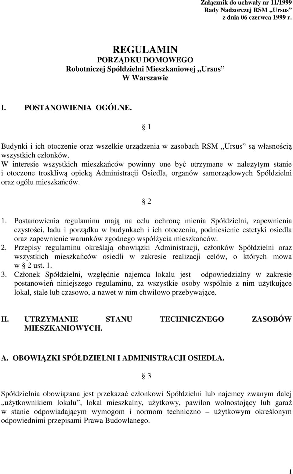 W interesie wszystkich mieszkańców powinny one być utrzymane w należytym stanie i otoczone troskliwą opieką Administracji Osiedla, organów samorządowych Spółdzielni oraz ogółu mieszkańców. 2 1.