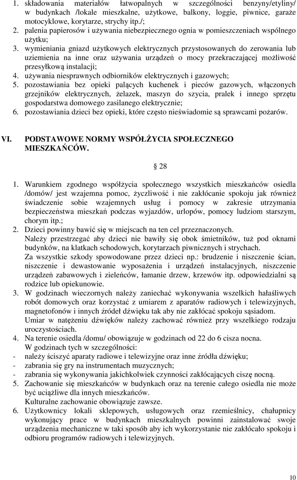 wymieniania gniazd użytkowych elektrycznych przystosowanych do zerowania lub uziemienia na inne oraz używania urządzeń o mocy przekraczającej możliwość przesyłkową instalacji; 4.