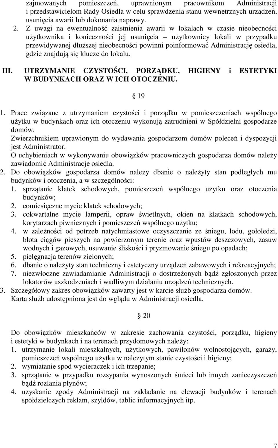 poinformować Administrację osiedla, gdzie znajdują się klucze do lokalu. III. UTRZYMANIE CZYSTOŚCI, PORZĄDKU, HIGIENY i ESTETYKI W BUDYNKACH ORAZ W ICH OTOCZENIU. 19 1.