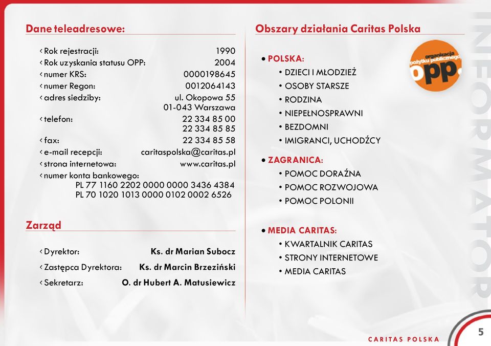 olska@caritas.pl strona internetowa: www.caritas.pl numer konta bankowego: PL 77 1160 2202 0000 0000 3436 4384 PL 70 1020 1013 0000 0102 0002 6526 Zarząd Dyrektor: Ks.