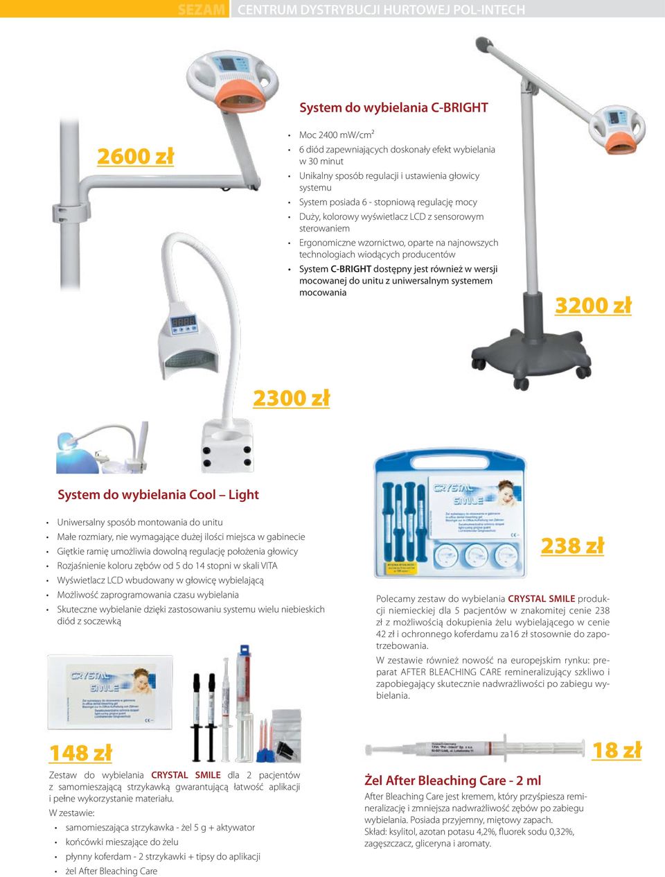 System C-BRIGHT dostępny jest również w wersji mocowanej do unitu z uniwersalnym systemem mocowania 3200 zł 2300 zł System do wybielania Cool Light Uniwersalny sposób montowania do unitu Małe