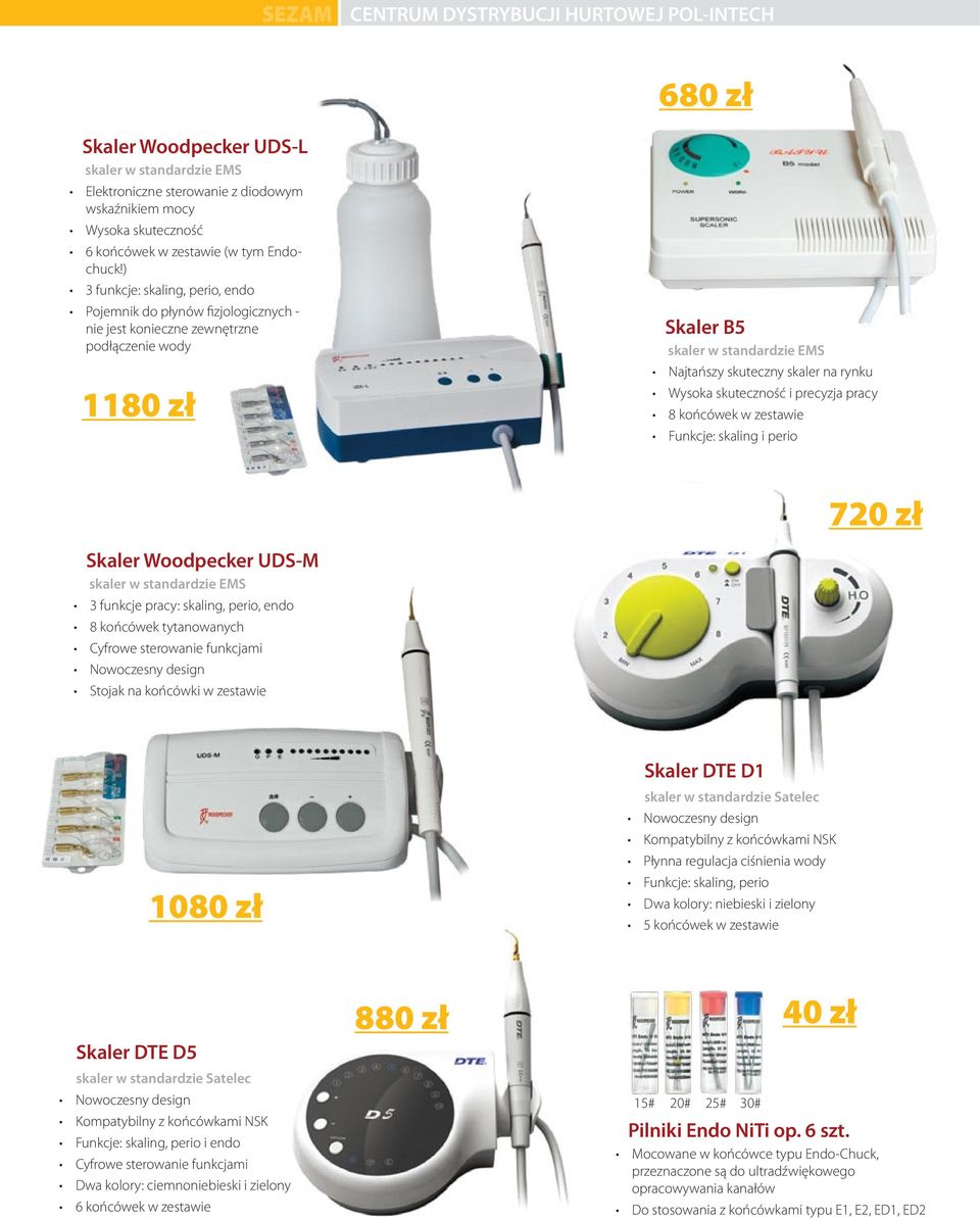 ) 3 funkcje: skaling, perio, endo Pojemnik do płynów fizjologicznych - nie jest konieczne zewnętrzne podłączenie wody 1180 zł Skaler B5 skaler w standardzie EMS Najtańszy skuteczny skaler na rynku