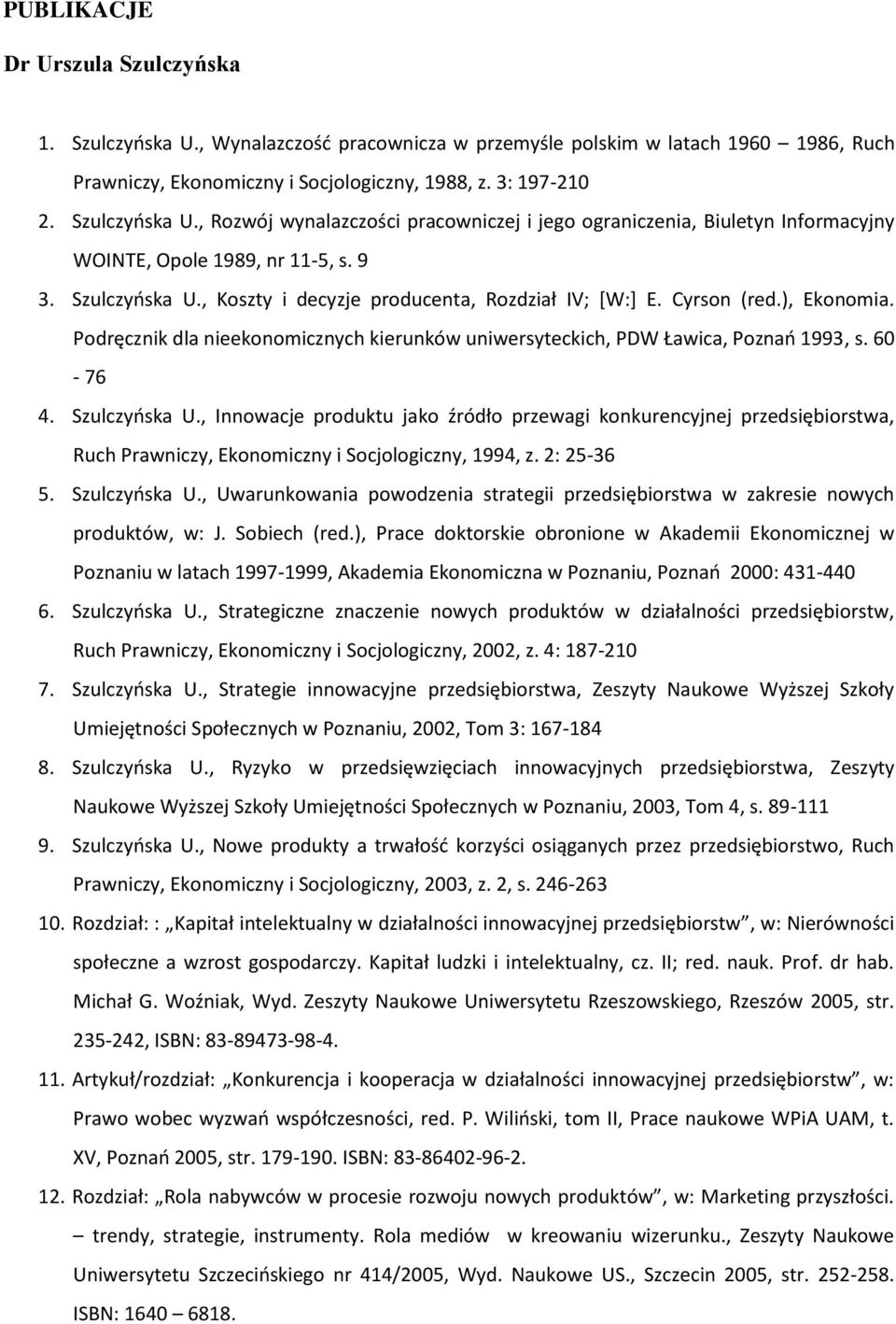 Szulczyńska U., Innowacje produktu jako źródło przewagi konkurencyjnej przedsiębiorstwa, Ruch Prawniczy, Ekonomiczny i Socjologiczny, 1994, z. 2: 25-36 5. Szulczyńska U.