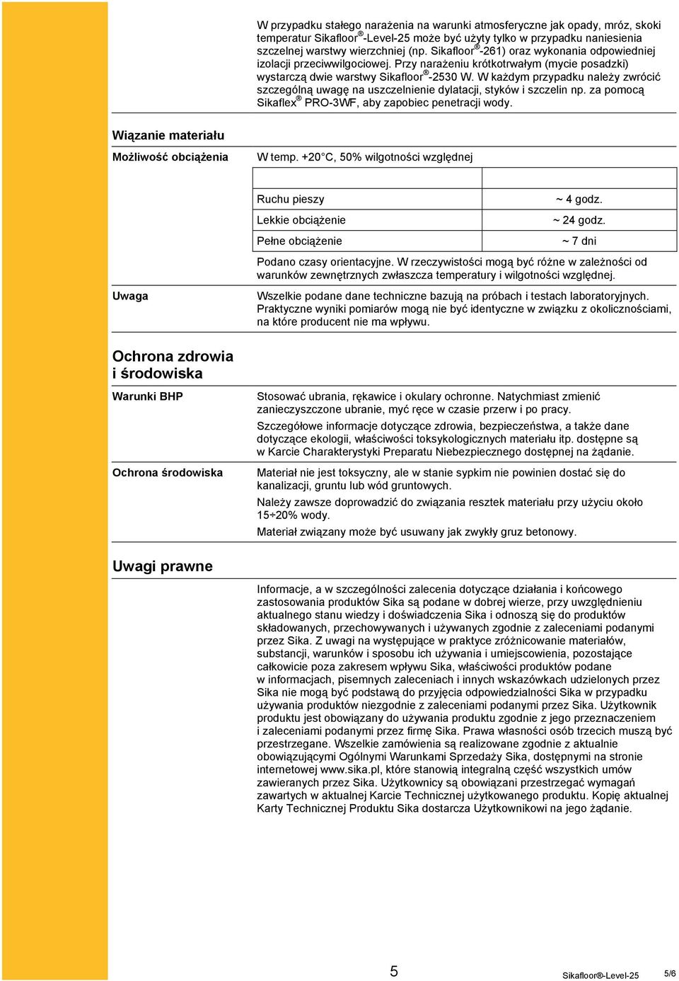 W każdym przypadku należy zwrócić szczególną uwagę na uszczelnienie dylatacji, styków i szczelin np. za pomocą Sikaflex PRO-3WF, aby zapobiec penetracji wody.