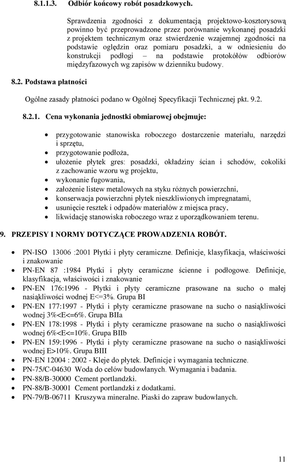 zgodności na podstawie oględzin oraz pomiaru posadzki, a w odniesieniu do konstrukcji podłogi na podstawie protokółów odbiorów międzyfazowych wg zapisów w dzienniku budowy.