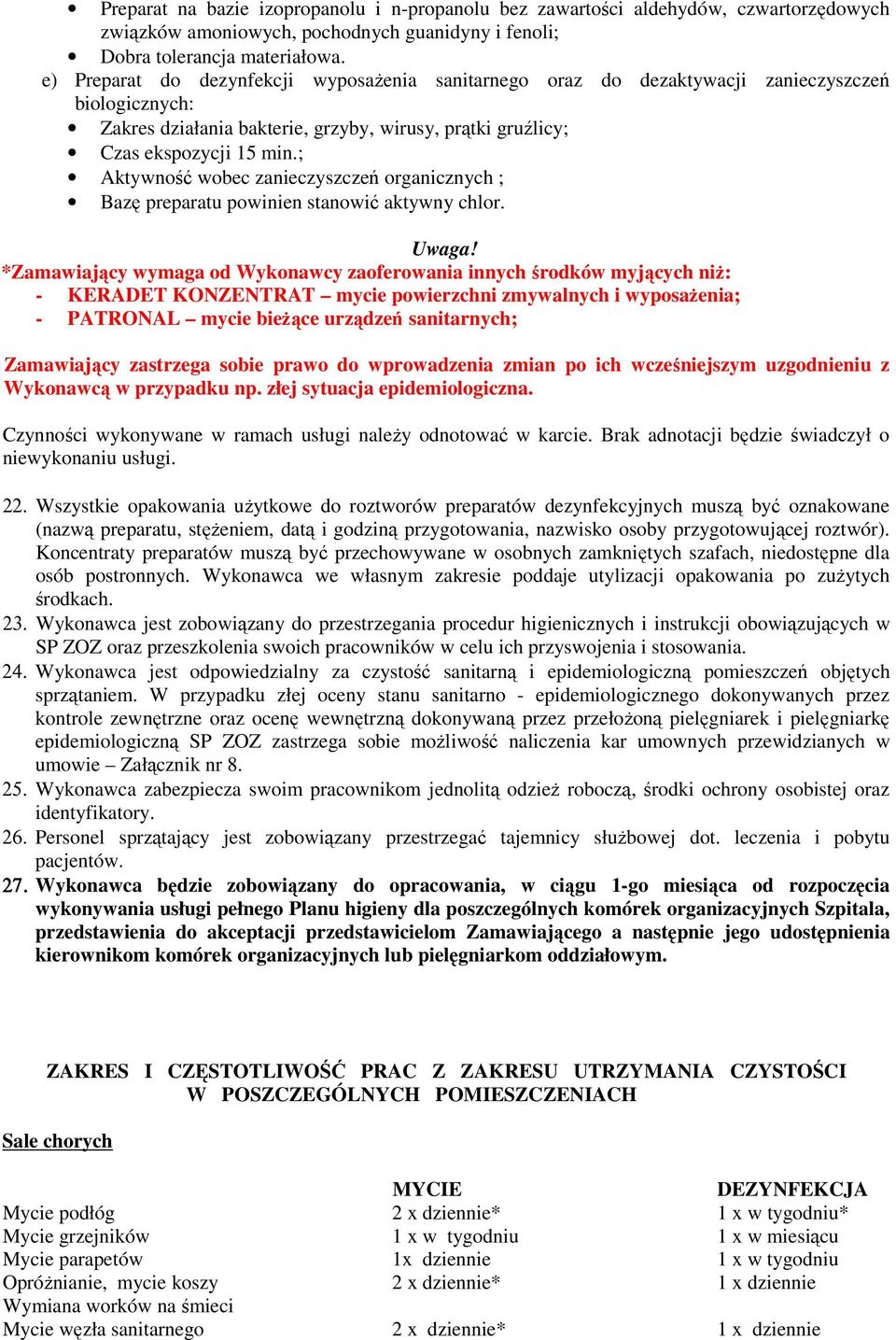 ; Aktywność wobec zanieczyszczeń organicznych ; Bazę preparatu powinien stanowić aktywny chlor. Uwaga!