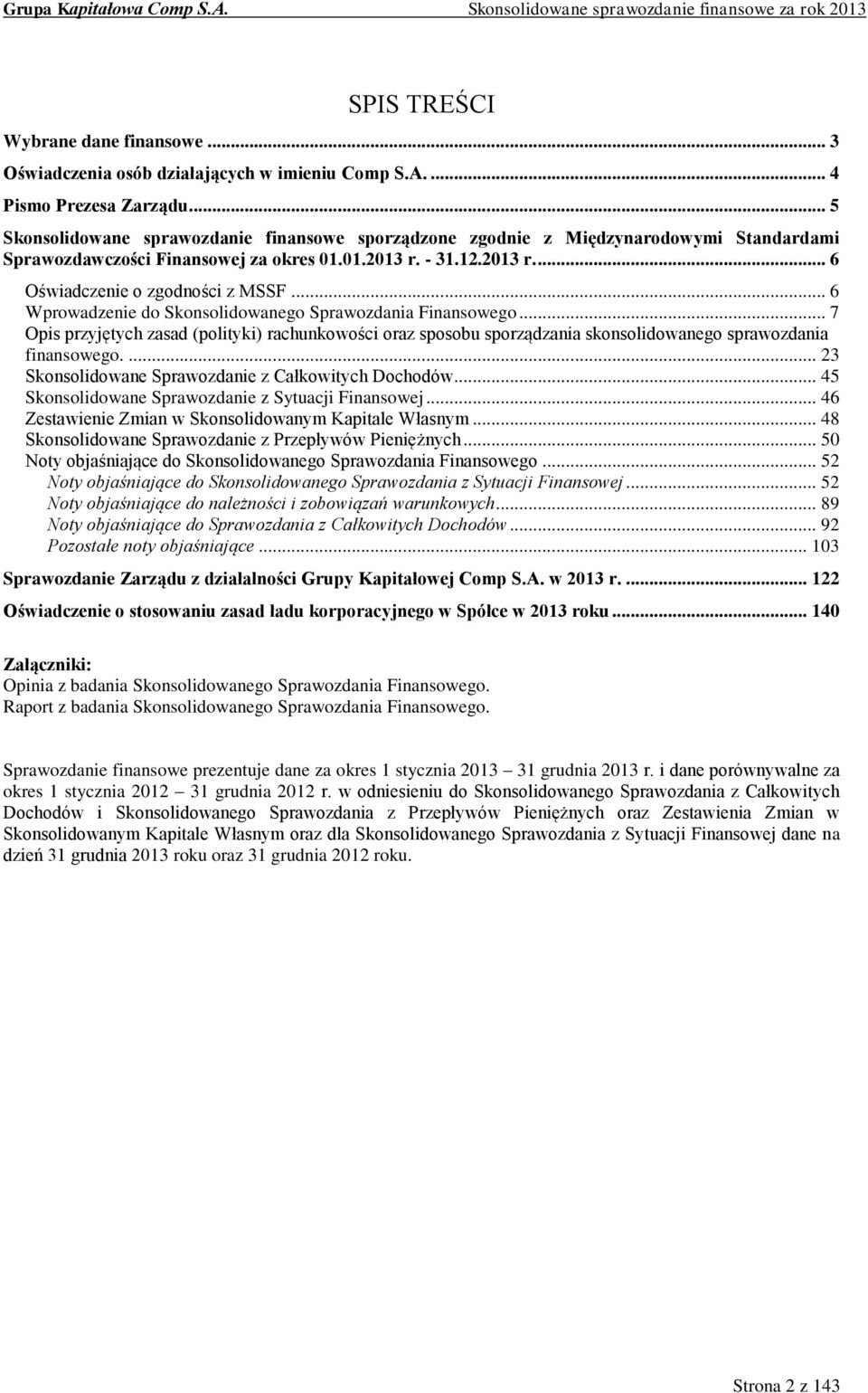 .. 6 Wprowadzenie do Skonsolidowanego Sprawozdania Finansowego... 7 Opis przyjętych zasad (polityki) rachunkowości oraz sposobu sporządzania skonsolidowanego sprawozdania finansowego.