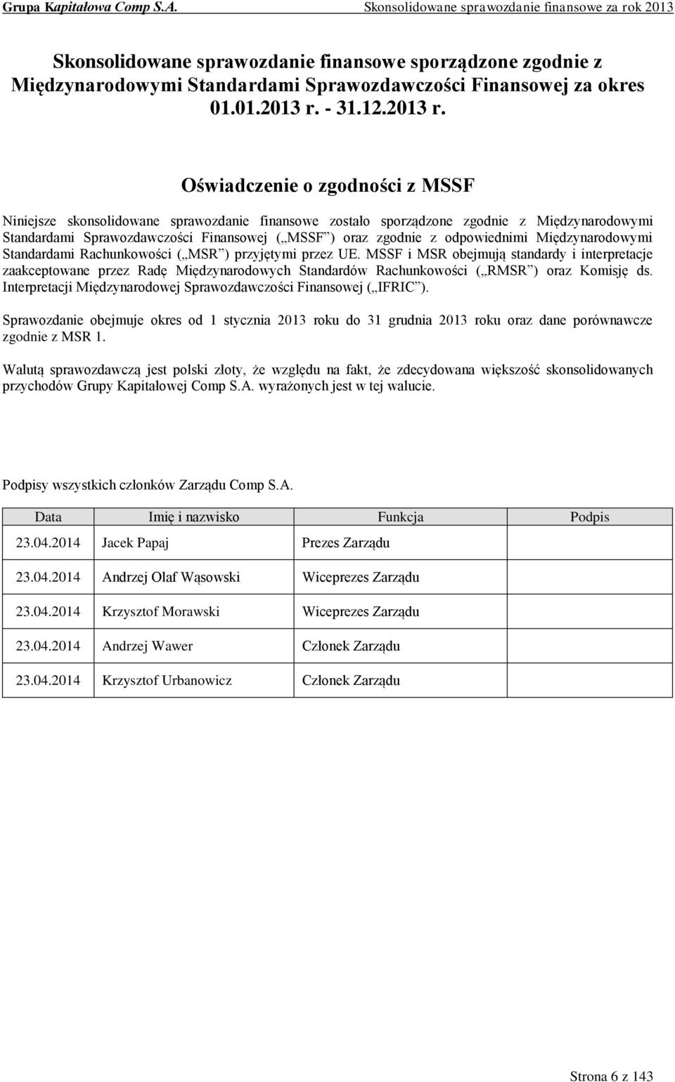 odpowiednimi Międzynarodowymi Standardami Rachunkowości ( MSR ) przyjętymi przez UE.