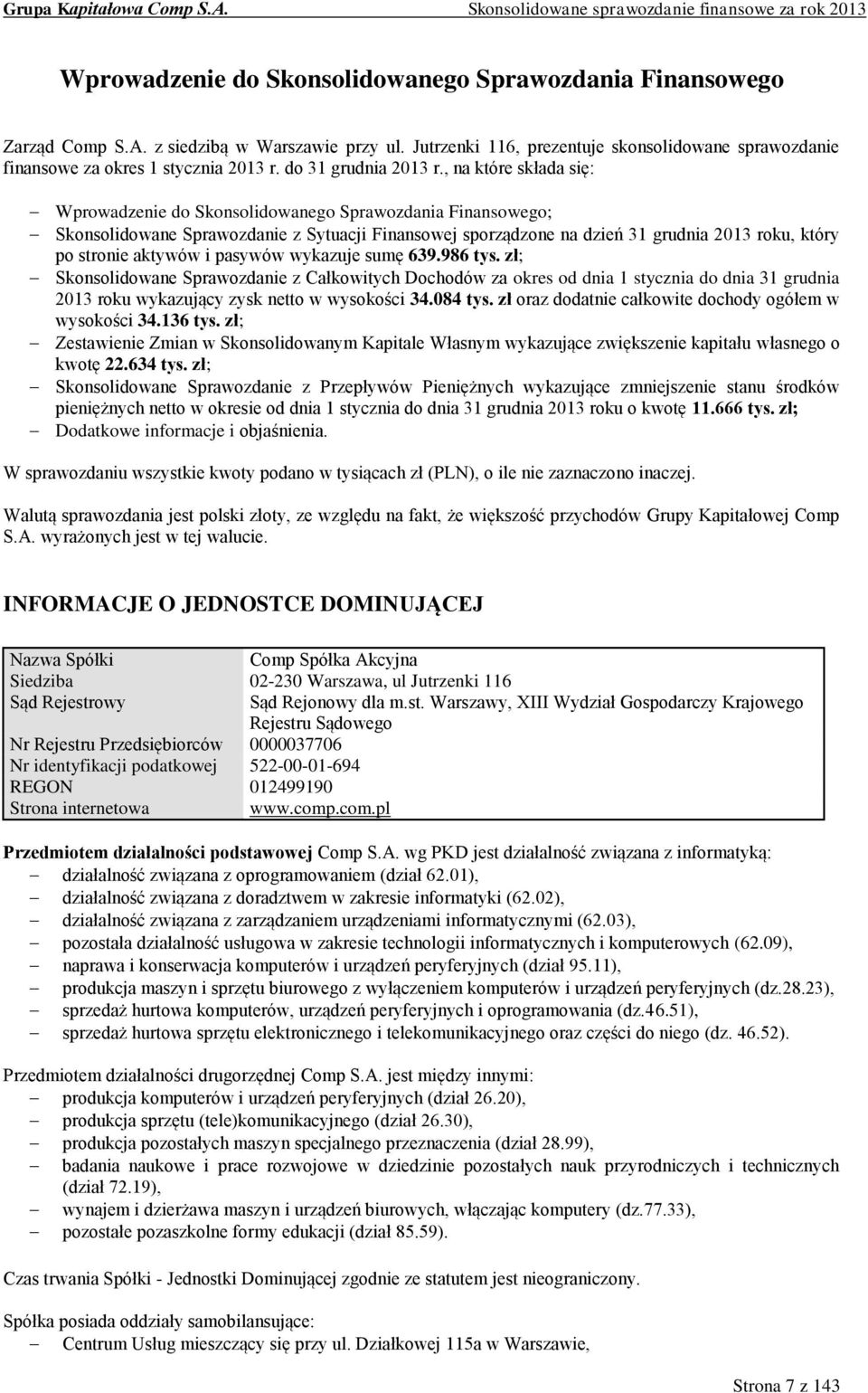 , na które składa się: Wprowadzenie do Skonsolidowanego Sprawozdania Finansowego; Skonsolidowane Sprawozdanie z Sytuacji Finansowej sporządzone na dzień 31 grudnia 2013 roku, który po stronie aktywów