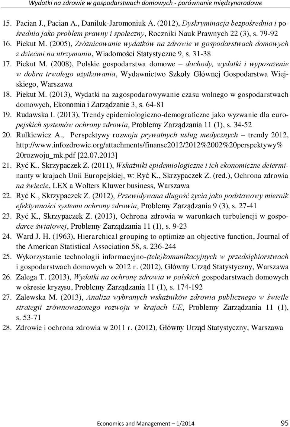 (2005), Zróżnicowanie wydatków na zdrowie w gospodarstwach domowych z dziećmi na utrzymaniu, Wiadomości Statystyczne 9, s. 31-38 17. Piekut M.