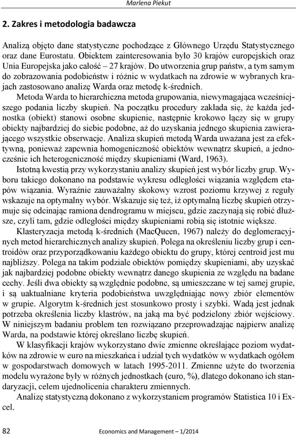 Do utworzenia grup państw, a tym samym do zobrazowania podobieństw i różnic w wydatkach na zdrowie w wybranych krajach zastosowano analizę Warda oraz metodę k-średnich.