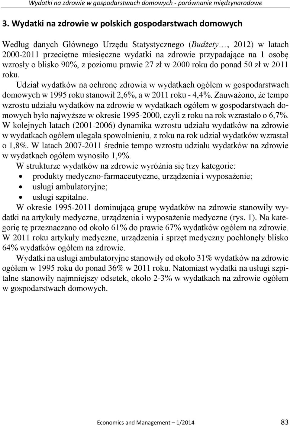 wzrosły o blisko 90%, z poziomu prawie 27 zł w 2000 roku do ponad 50 zł w 2011 roku.