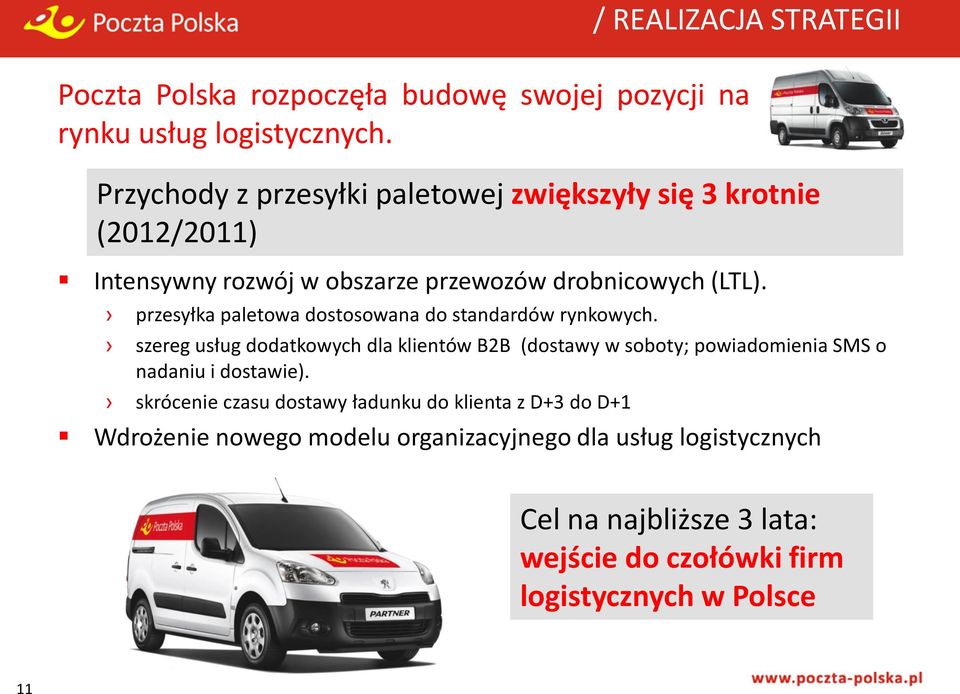 / REALIZACJA STRATEGII Przychody z przesyłki paletowej zwiększyły się 3 krotnie (2012/2011) szereg usług dodatkowych dla klientów B2B (dostawy w