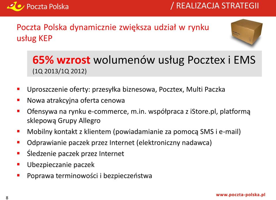 pl, platformą sklepową Grupy Allegro Mobilny kontakt z klientem (powiadamianie za pomocą SMS i e-mail) Odprawianie paczek przez Internet