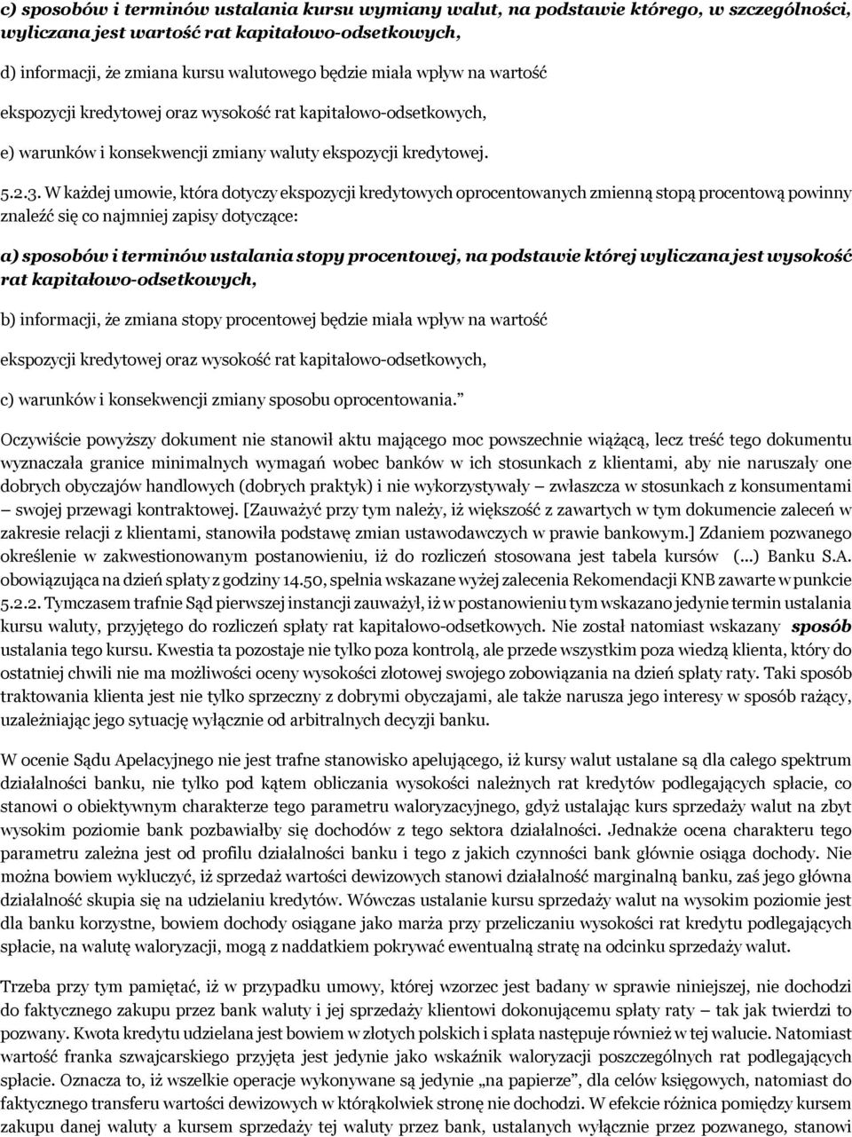 W każdej umowie, która dotyczy ekspozycji kredytowych oprocentowanych zmienną stopą procentową powinny znaleźć się co najmniej zapisy dotyczące: a) sposobów i terminów ustalania stopy procentowej, na