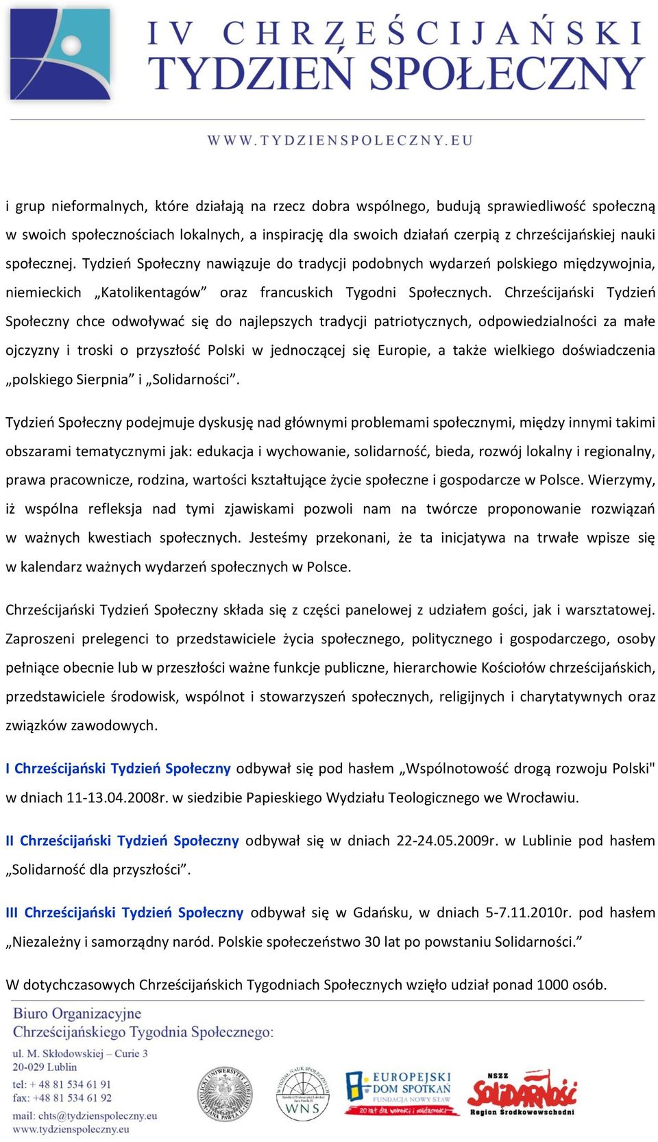 Chrześcijański Tydzień Społeczny chce odwoływać się do najlepszych tradycji patriotycznych, odpowiedzialności za małe ojczyzny i troski o przyszłość Polski w jednoczącej się Europie, a także