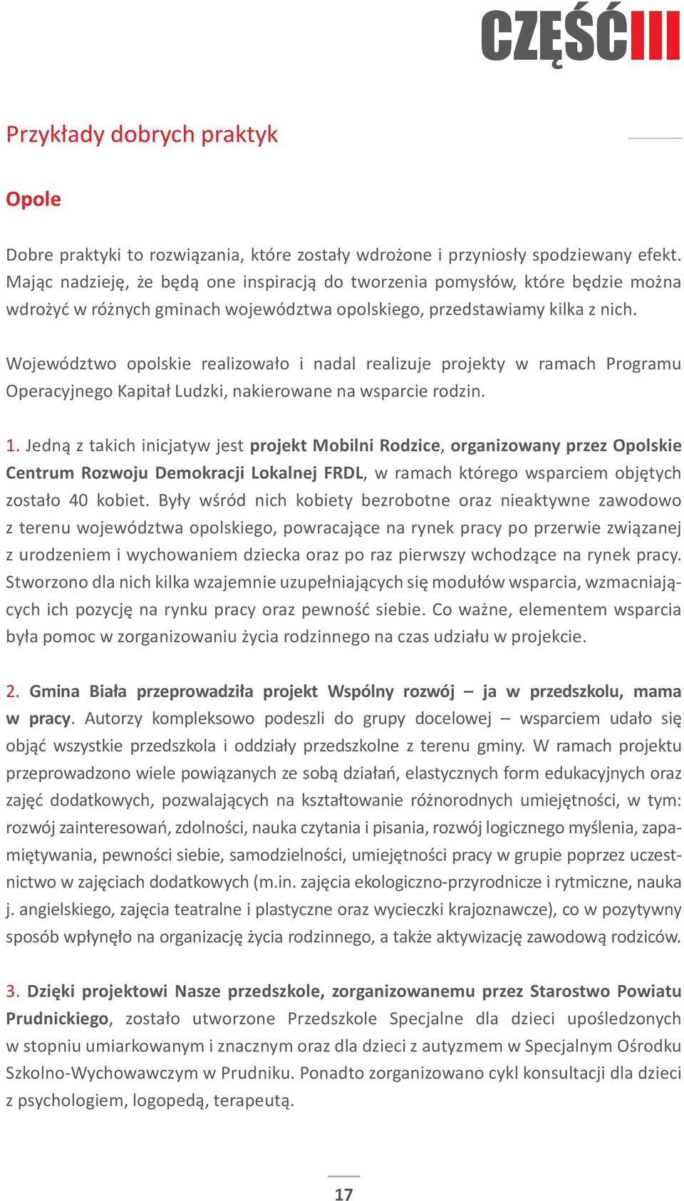 Województwo opolskie realizowało i nadal realizuje projekty w ramach Programu Operacyjnego Kapitał Ludzki, nakierowane na wsparcie rodzin. 1.