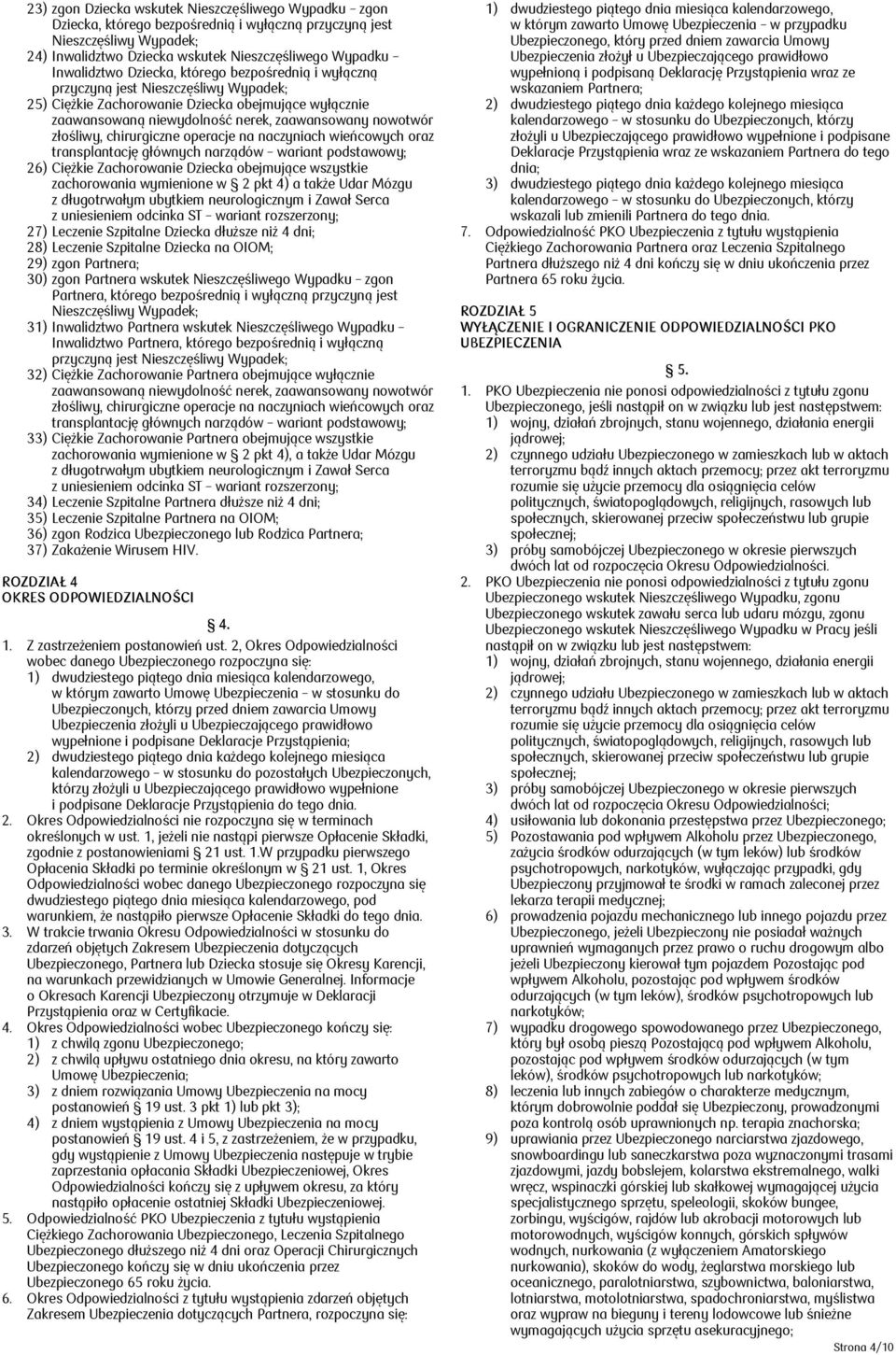 złośliwy, chirurgiczne operacje na naczyniach wieńcowych oraz transplantację głównych narządów wariant podstawowy; 26) Ciężkie Zachorowanie Dziecka obejmujące wszystkie zachorowania wymienione w 2