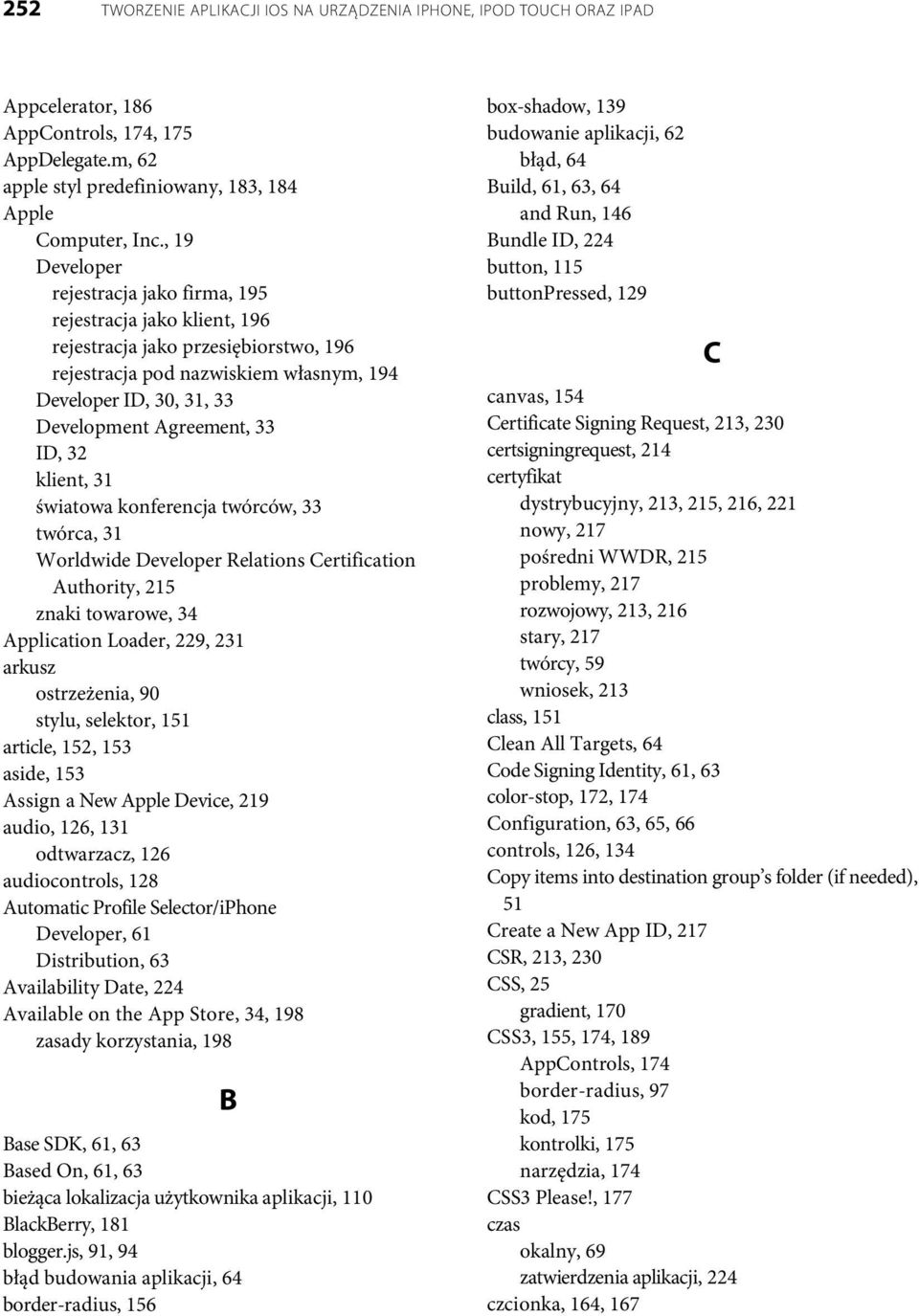 33 ID, 32 klient, 31 światowa konferencja twórców, 33 twórca, 31 Worldwide Developer Relations Certification Authority, 215 znaki towarowe, 34 Application Loader, 229, 231 arkusz ostrzeżenia, 90