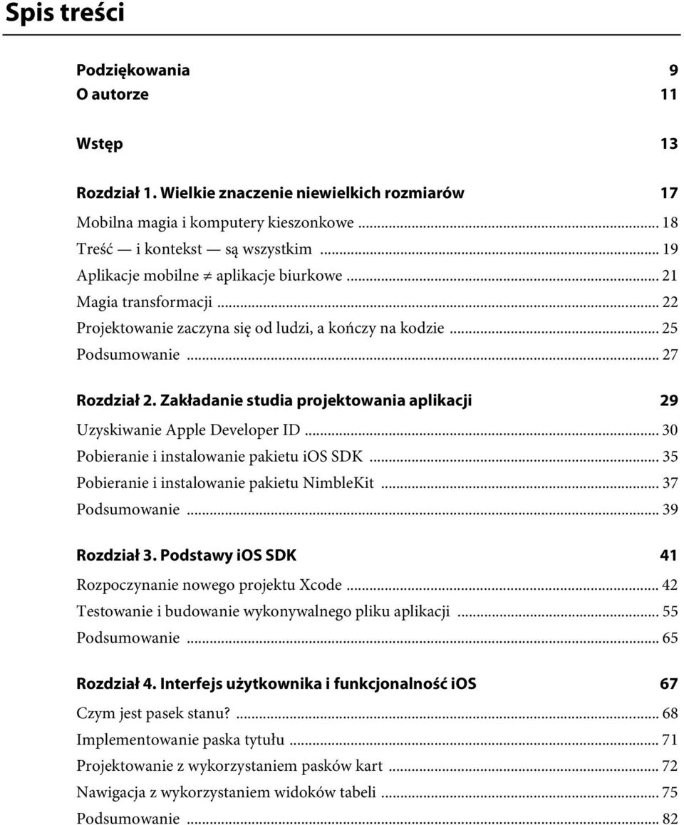 Zakładanie studia projektowania aplikacji 29 Uzyskiwanie Apple Developer ID... 30 Pobieranie i instalowanie pakietu ios SDK... 35 Pobieranie i instalowanie pakietu NimbleKit... 37 Podsumowanie.