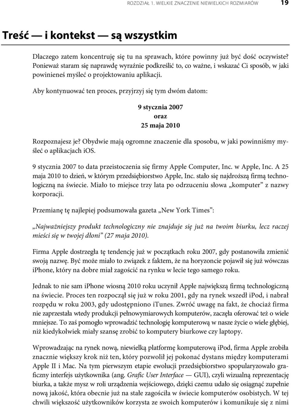 Aby kontynuować ten proces, przyjrzyj się tym dwóm datom: 9 stycznia 2007 oraz 25 maja 2010 Rozpoznajesz je? Obydwie mają ogromne znaczenie dla sposobu, w jaki powinniśmy myśleć o aplikacjach ios.