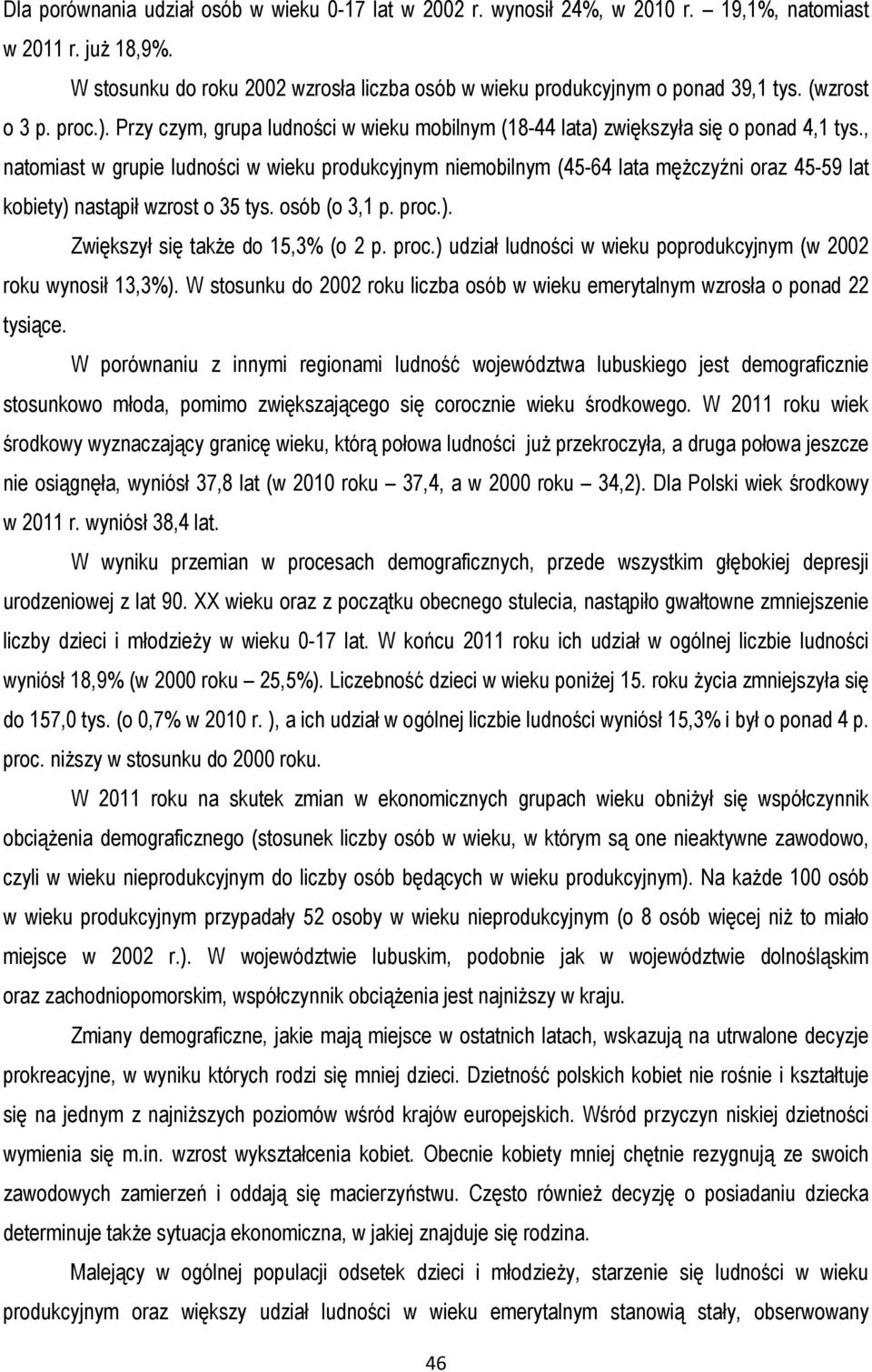 , natomiast w grupie ludności w wieku produkcyjnym niemobilnym (45-64 lata mężczyźni oraz 45-59 lat kobiety) nastąpił wzrost o 35 tys. osób (o 3,1 p. proc.