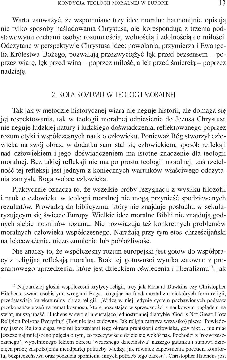 Odczytane w perspektywie Chrystusa idee: powo³ania, przymierza i Ewangelia Królestwa Bo ego, pozwalaj¹ przezwyciê yæ lêk przed bezsensem poprzez wiarê, lêk przed win¹ poprzez mi³oœæ, a lêk przed