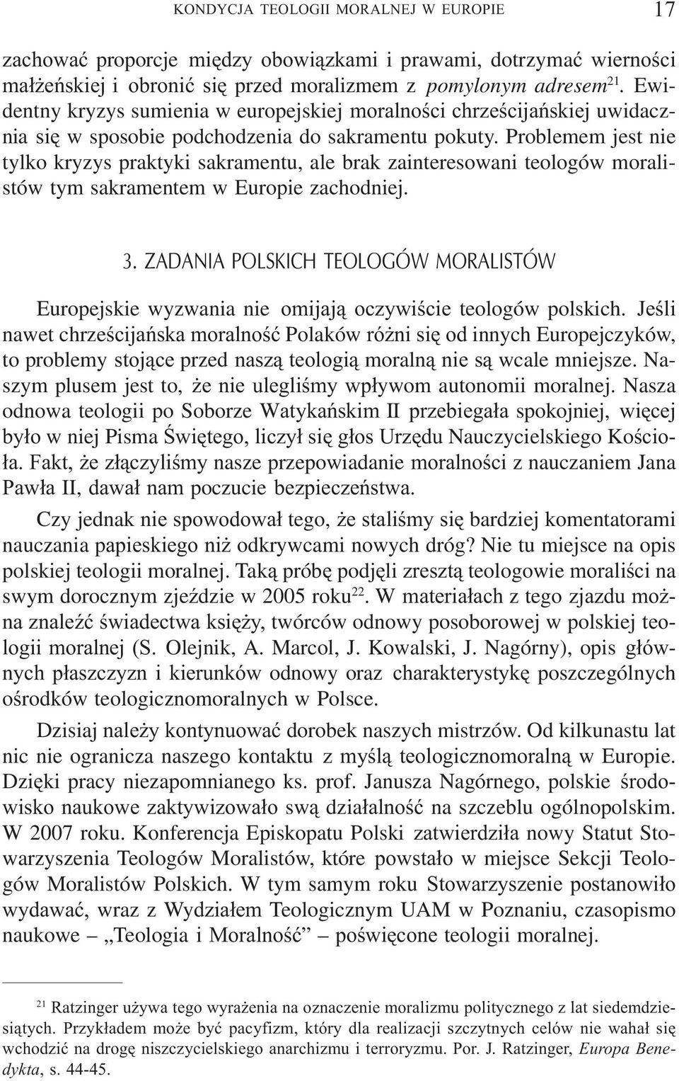 Problemem jest nie tylko kryzys praktyki sakramentu, ale brak zainteresowani teologów moralistów tym sakramentem w Europie zachodniej. 3.