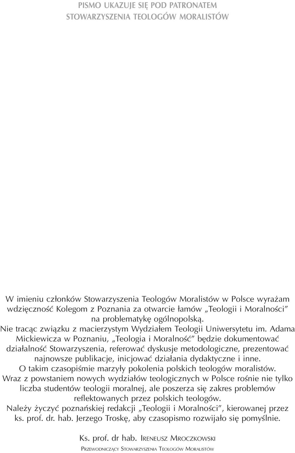 Adama Mickiewicza w Poznaniu, Teologia i Moralnoœæ bêdzie dokumentowaæ dzia³alnoœæ Stowarzyszenia, referowaæ dyskusje metodologiczne, prezentowaæ najnowsze publikacje, inicjowaæ dzia³ania dydaktyczne