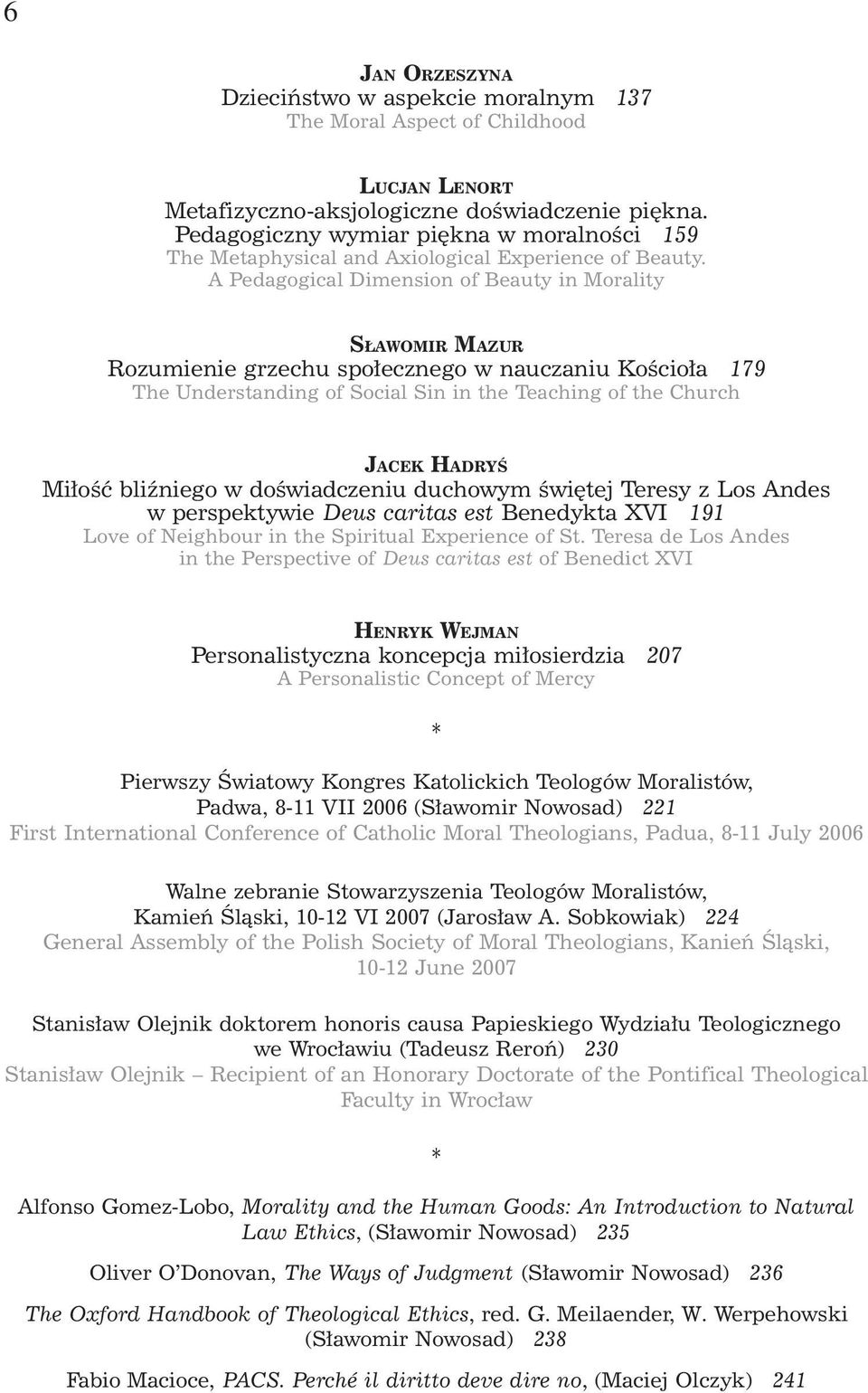 A Pedagogical Dimension of Beauty in Morality S AWOMIR MAZUR Rozumienie grzechu spo³ecznego w nauczaniu Koœcio³a 179 The Understanding of Social Sin in the Teaching of the Church JACEK HADRYŒ Mi³oœæ