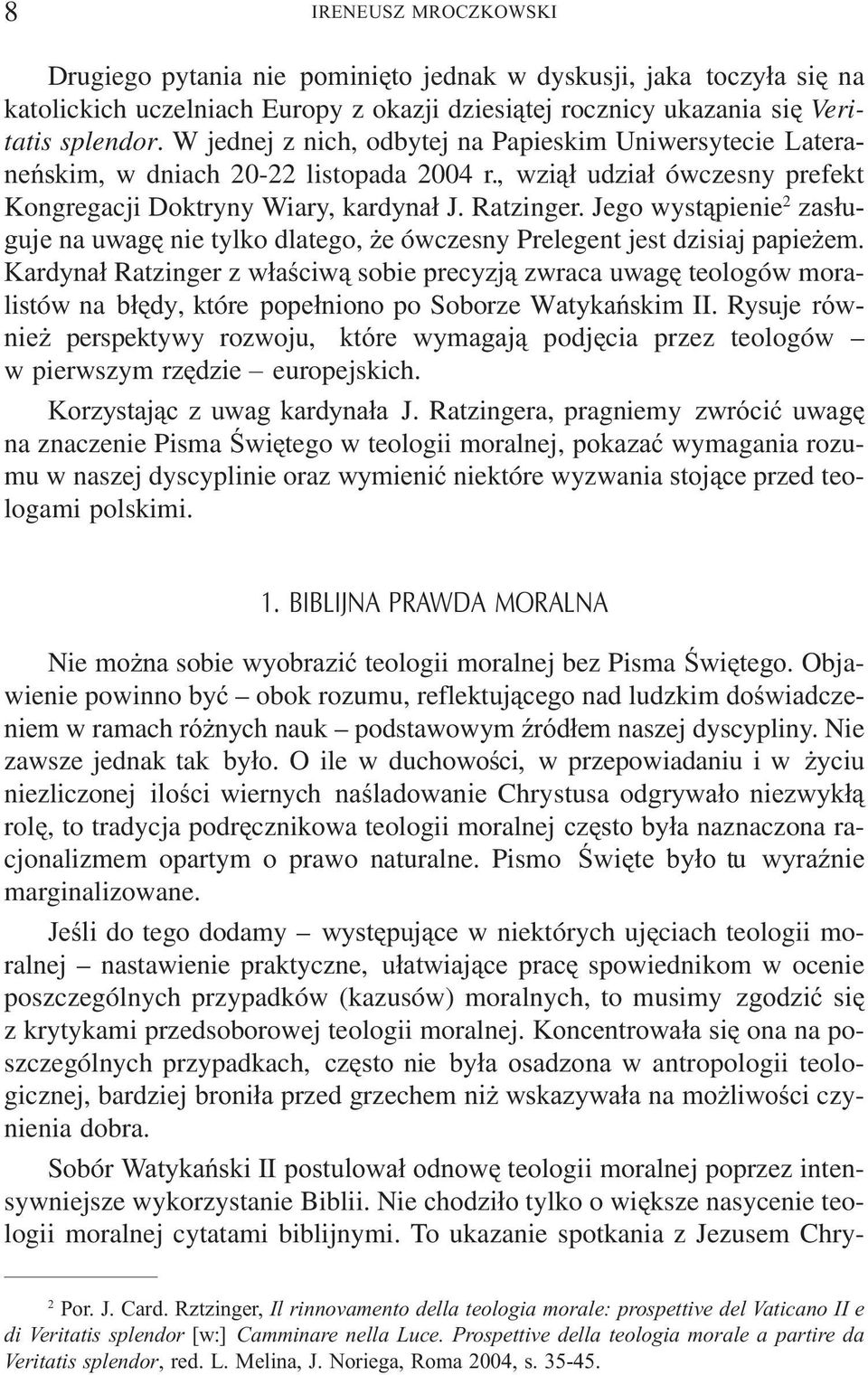 Jego wyst¹pienie 2 zas³uguje na uwagê nie tylko dlatego, e ówczesny Prelegent jest dzisiaj papie em.