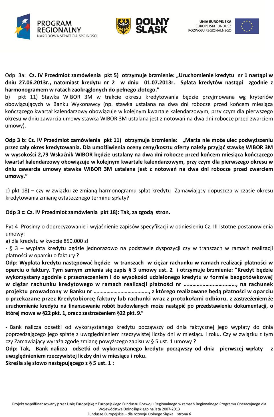 b) pkt 11) Stawka WIBOR 3M w trakcie okresu kredytowania będzie przyjmowana wg kryteriów obowiązujących w Banku Wykonawcy (np.