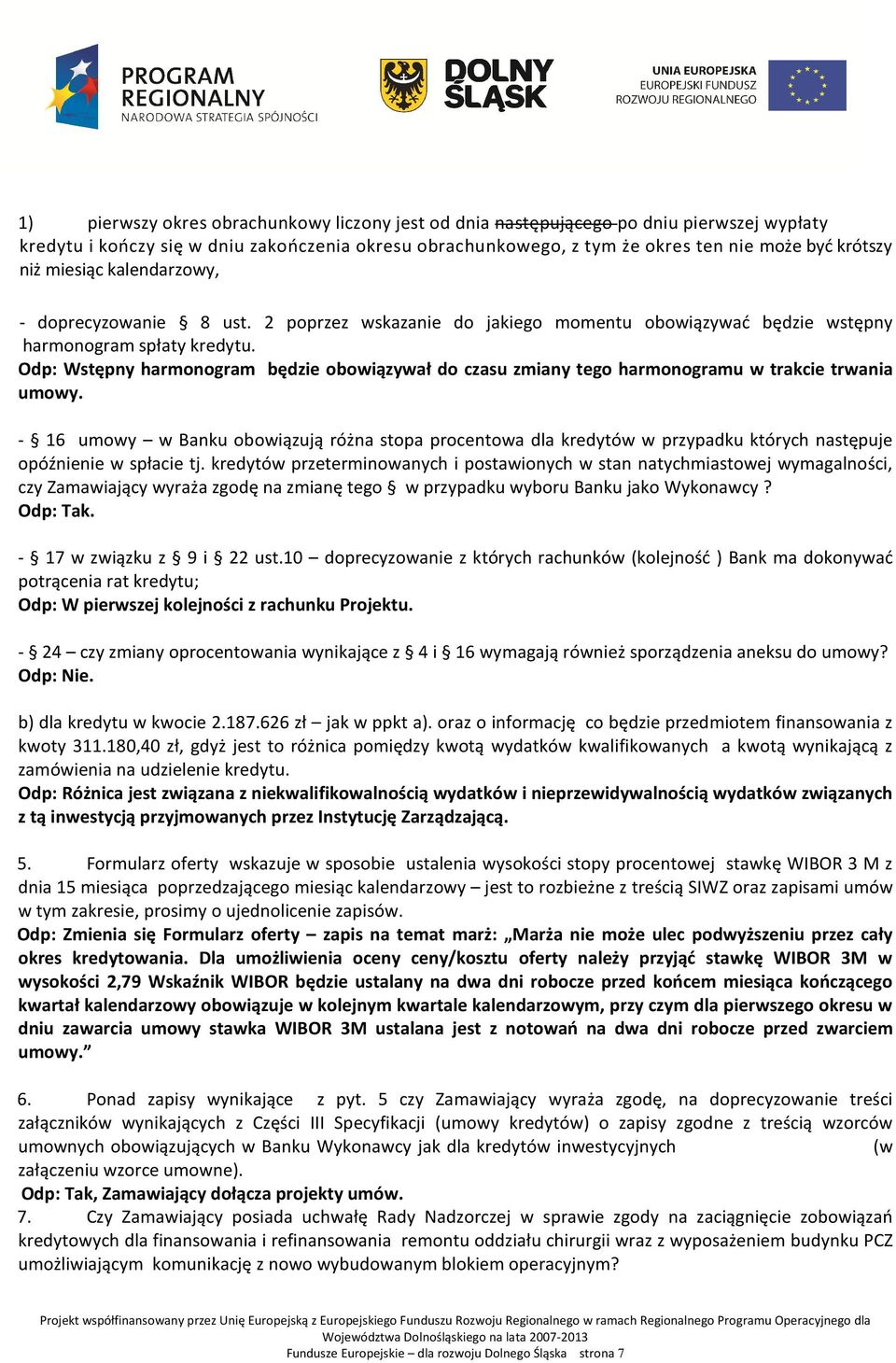 Odp: Wstępny harmonogram będzie obowiązywał do czasu zmiany tego harmonogramu w trakcie trwania umowy.