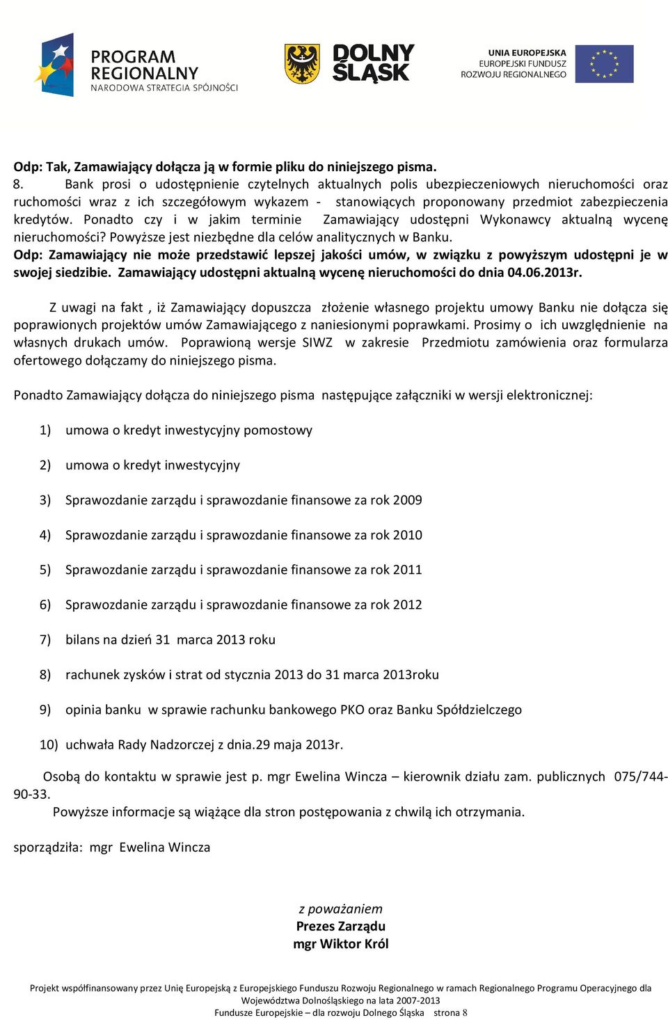 Ponadto czy i w jakim terminie Zamawiający udostępni Wykonawcy aktualną wycenę nieruchomości? Powyższe jest niezbędne dla celów analitycznych w Banku.