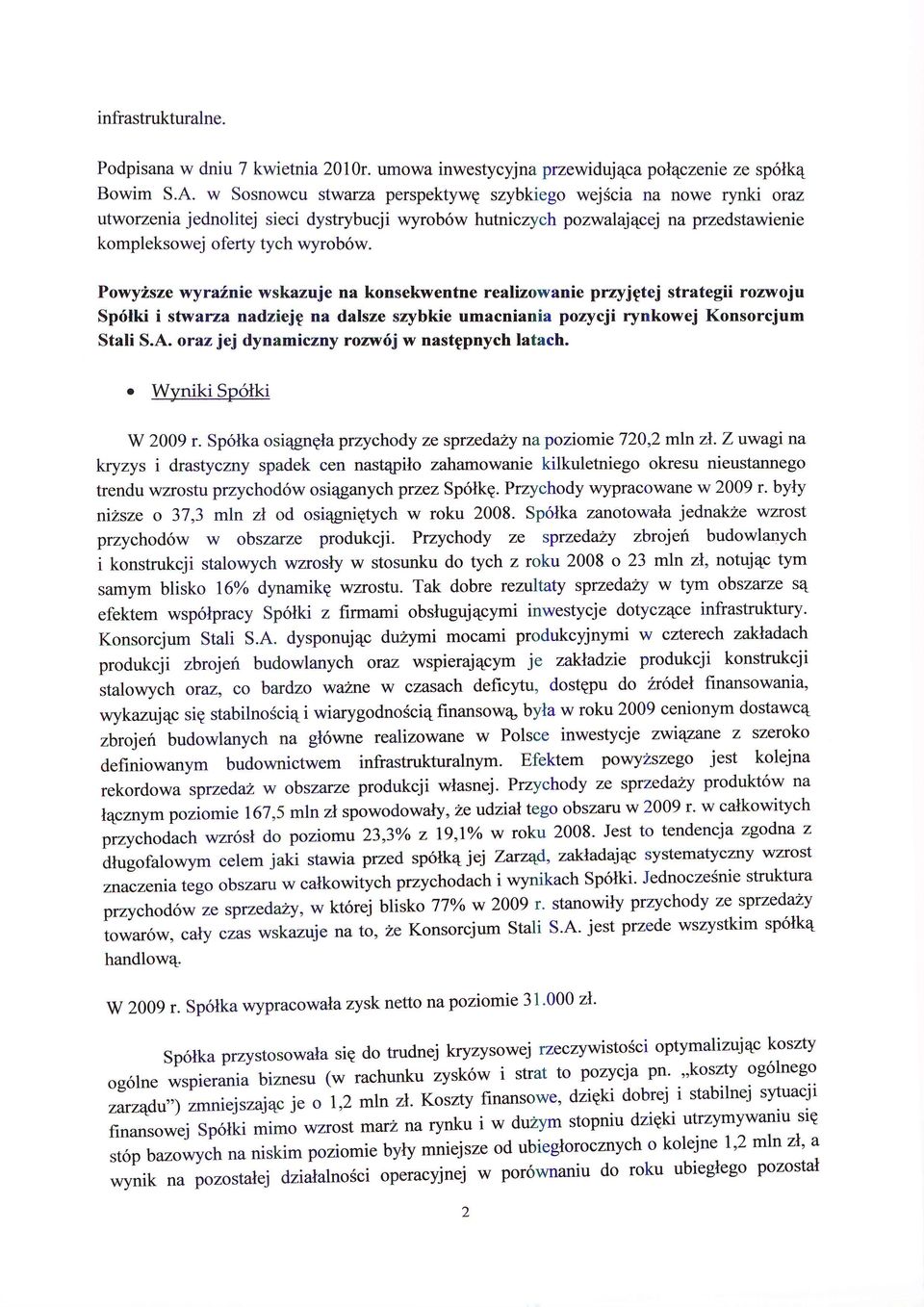 Porvy2sze wyraznie wskazuje na konsekwentne realizowanie prryjptej strategii rozwoju Sp6lki i stwaza nadziejp na dalsze srybkie umacniania pozycji rynkowej Konsorcjum Stati S.A.