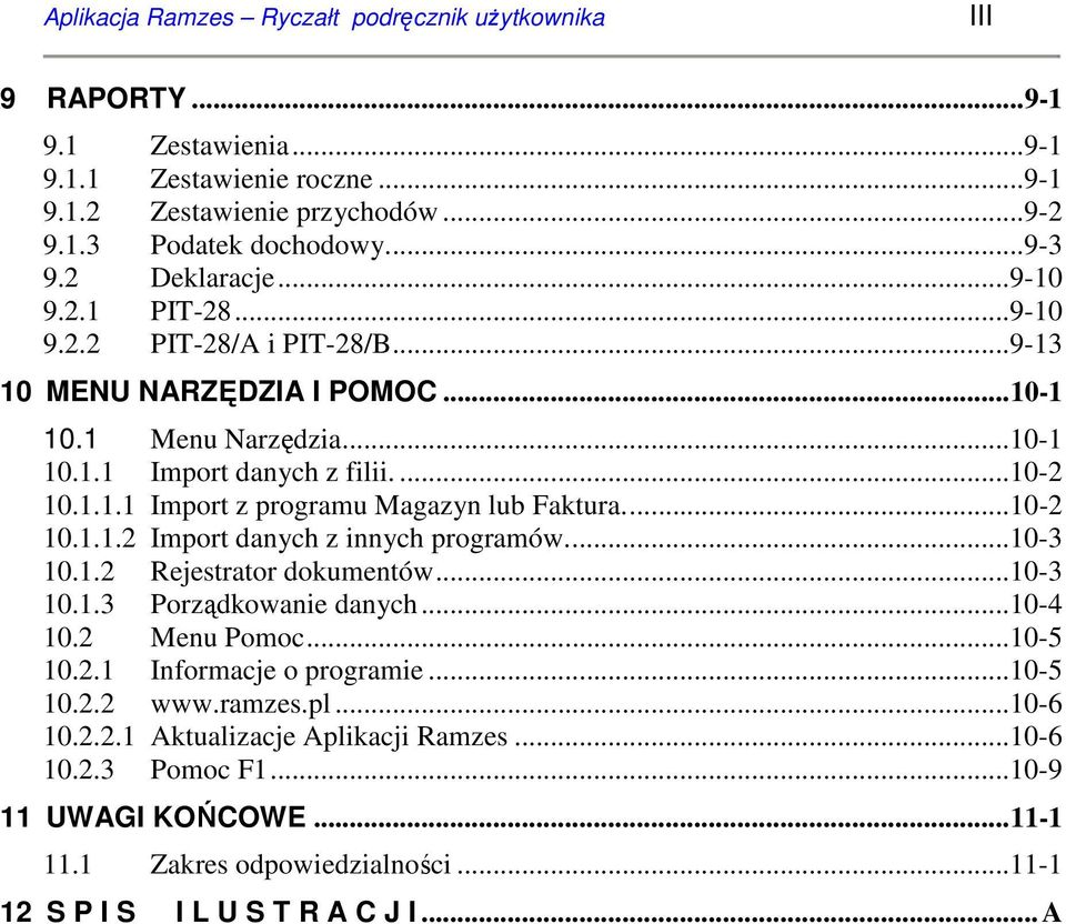 ..10-2 10.1.1.2 Import danych z innych programów...10-3 10.1.2 Rejestrator dokumentów...10-3 10.1.3 Porządkowanie danych...10-4 10.2 Menu Pomoc...10-5 10.2.1 Informacje o programie...10-5 10.2.2 www.