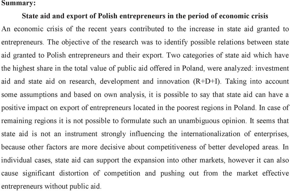 Two categories of state aid which have the highest share in the total value of public aid offered in Poland, were analyzed: investment aid and state aid on research, development and innovation