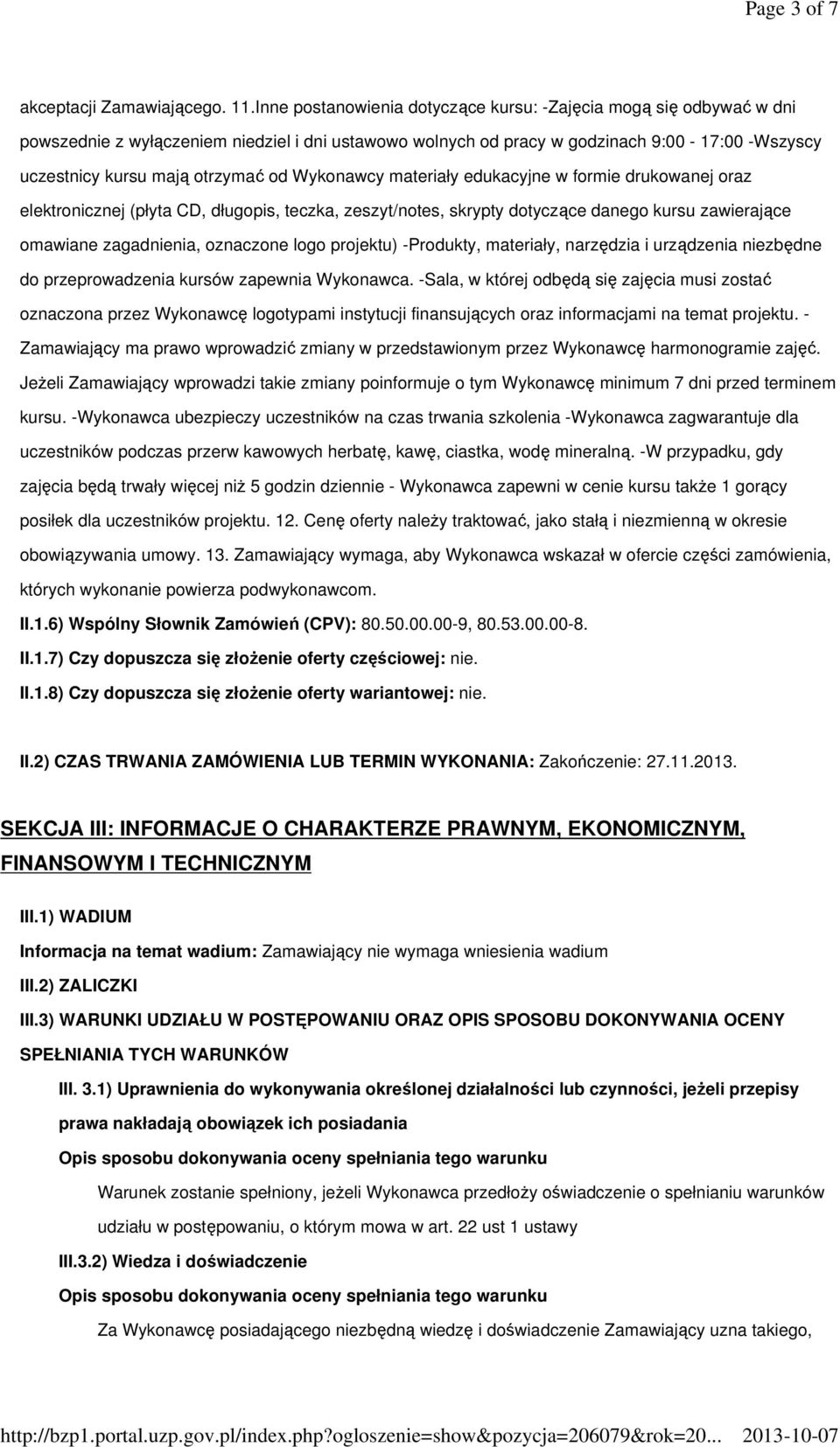 Wykonawcy materiały edukacyjne w formie drukowanej oraz elektronicznej (płyta CD, długopis, teczka, zeszyt/notes, skrypty dotyczące danego kursu zawierające omawiane zagadnienia, oznaczone logo