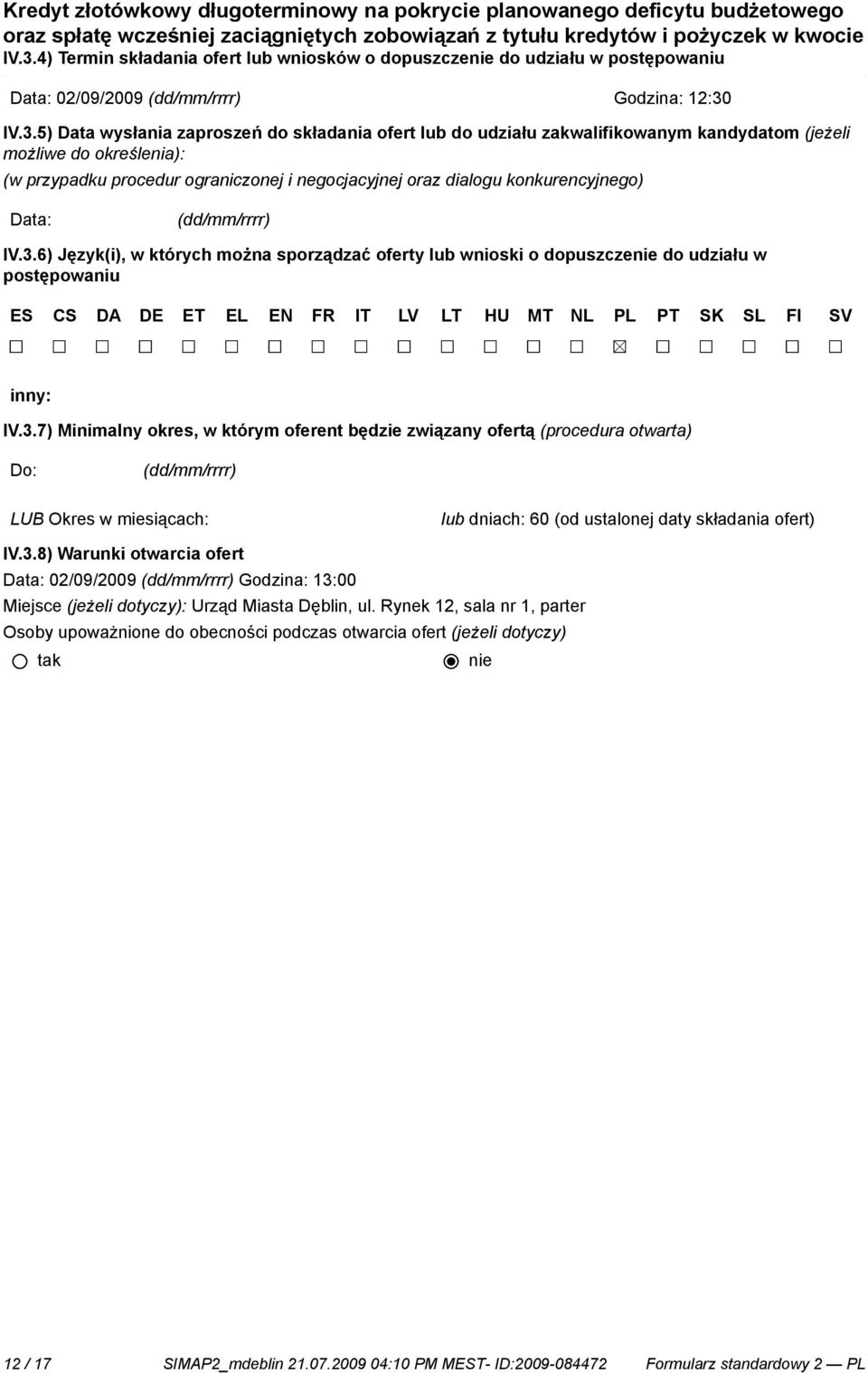 udziału zakwalifikowanym kandydatom (jeżeli możliwe do określenia): (w przypadku procedur ograniczonej i negocjacyjnej oraz dialogu konkurencyjnego) Data: (dd/mm/rrrr) IV.3.