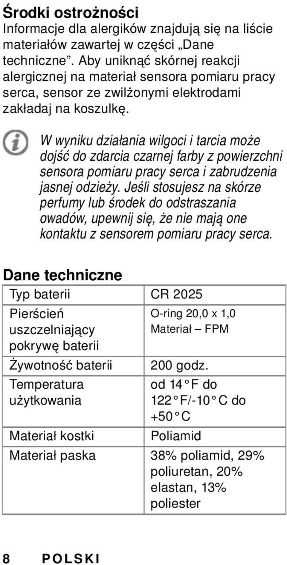 W wyniku działania wilgoci i tarcia może dojść do zdarcia czarnej farby z powierzchni sensora pomiaru pracy serca i zabrudzenia jasnej odzieży.