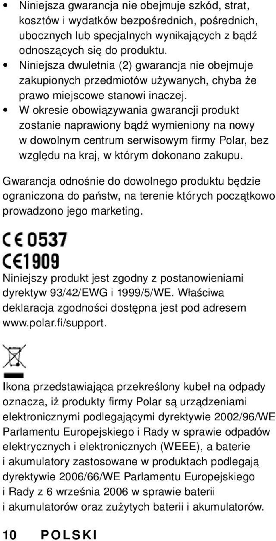 W okresie obowiązywania gwarancji produkt zostanie naprawiony bądź wymieniony na nowy w dowolnym centrum serwisowym firmy Polar, bez względu na kraj, w którym dokonano zakupu.