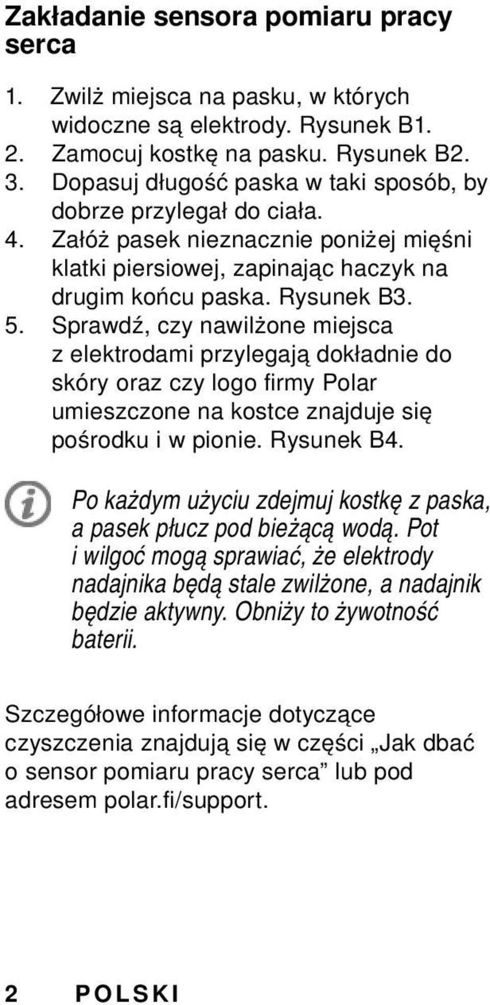 Sprawdź, czy nawilżone miejsca z elektrodami przylegają dokładnie do skóry oraz czy logo firmy Polar umieszczone na kostce znajduje się pośrodku i w pionie. Rysunek B4.