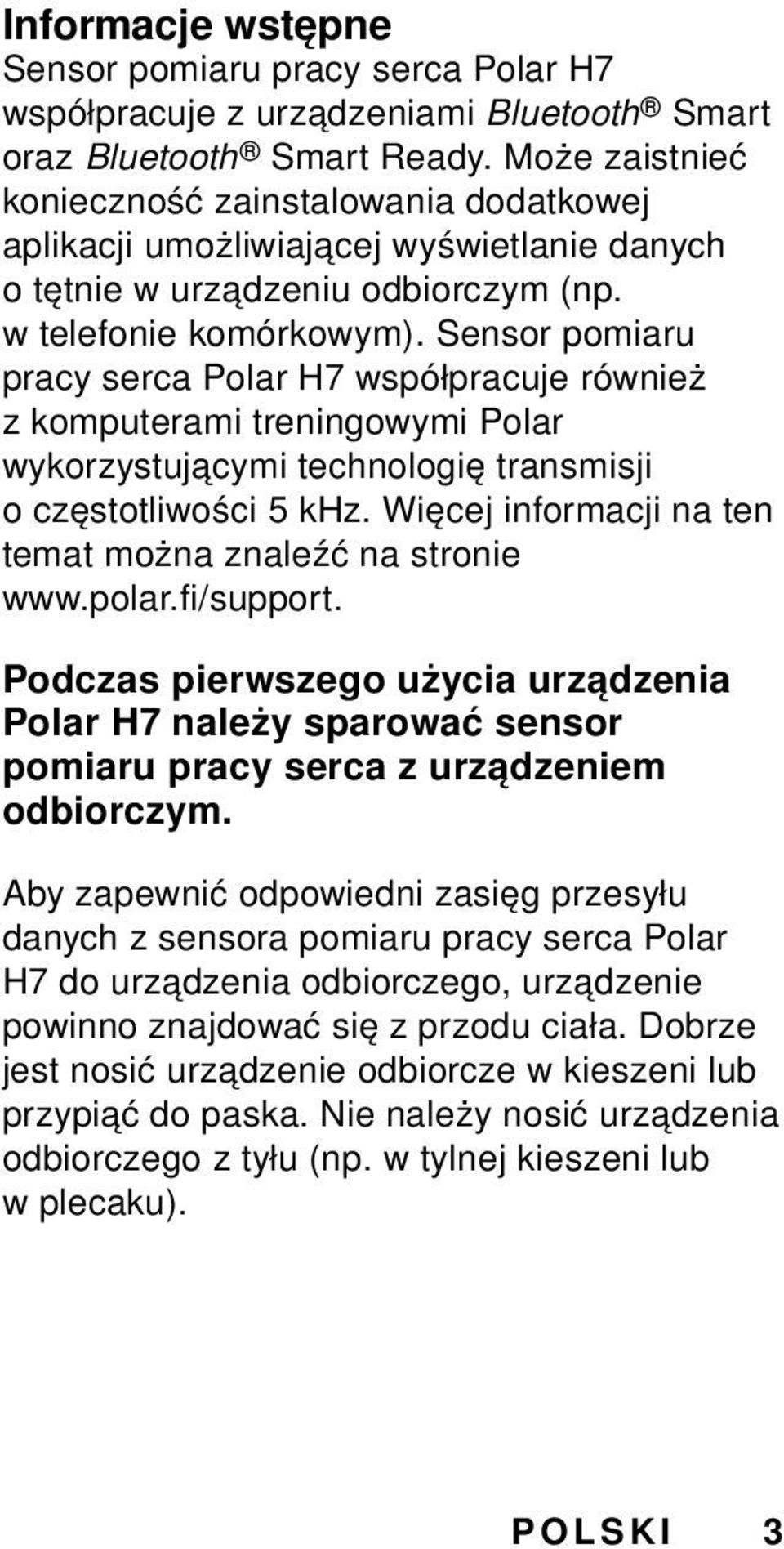 Sensor pomiaru pracy serca Polar H7 współpracuje również z komputerami treningowymi Polar wykorzystującymi technologię transmisji o częstotliwości 5 khz.